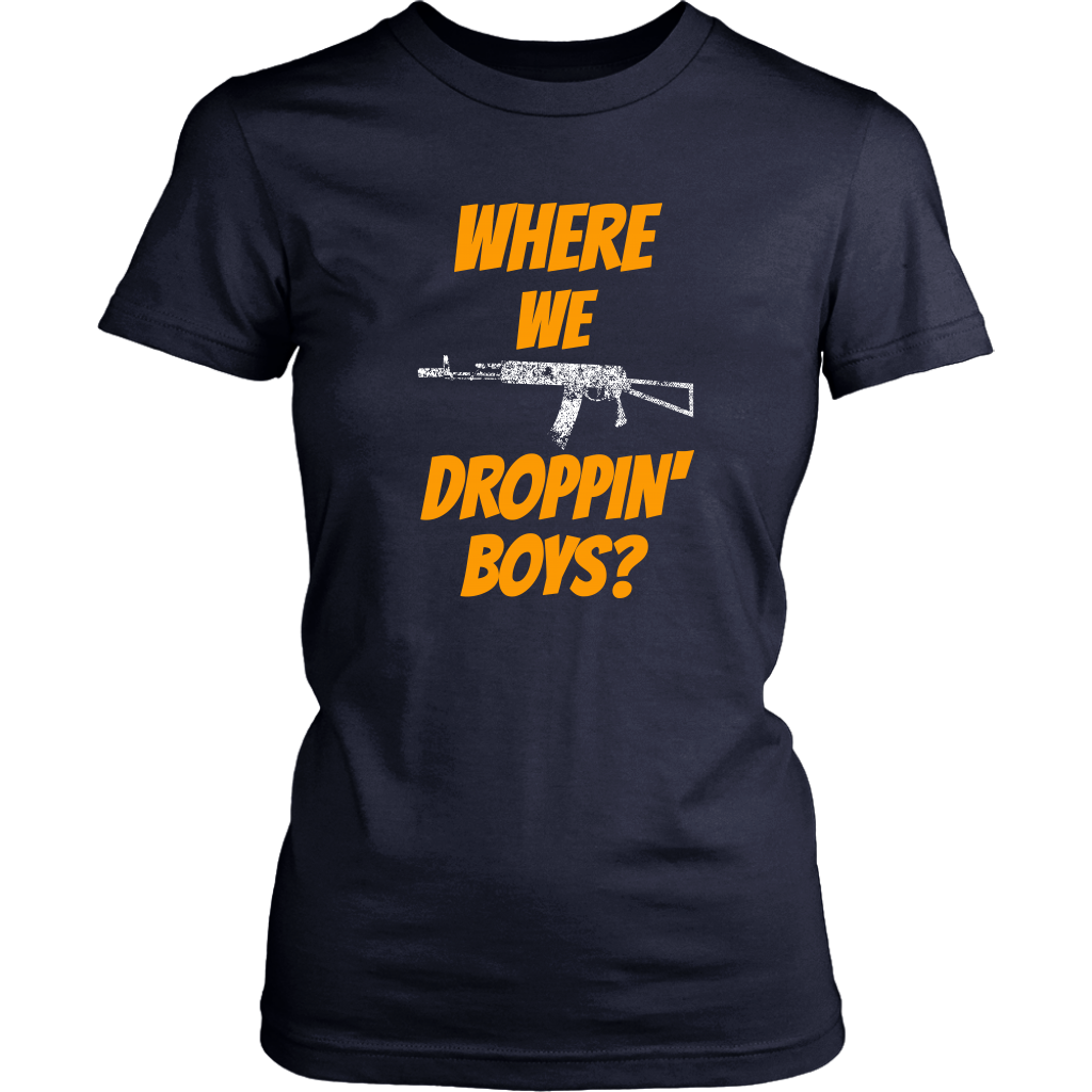 Where We Droppin' Boys?  Tee/Long Sleeve/Hoodie
