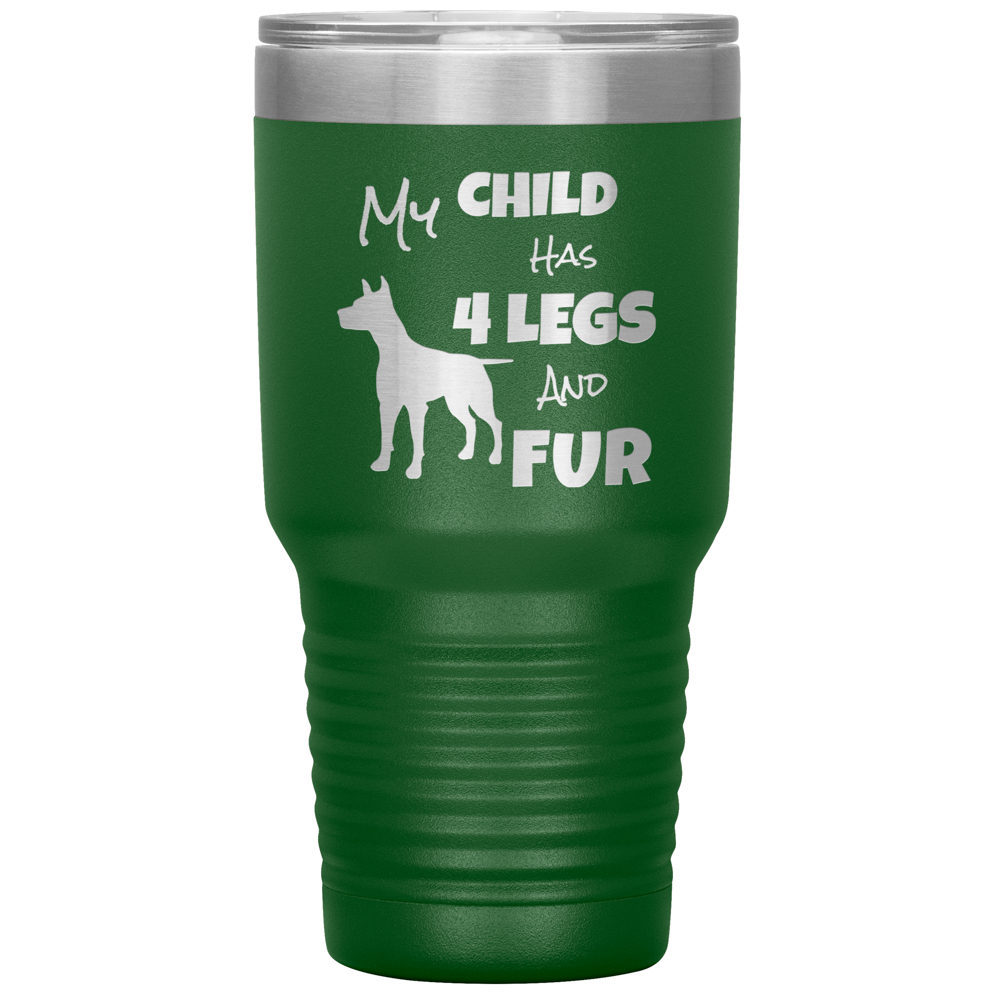 My Child Has 4 Legs And FUR - 30oz Vacuum Tumbler - Great for Travel