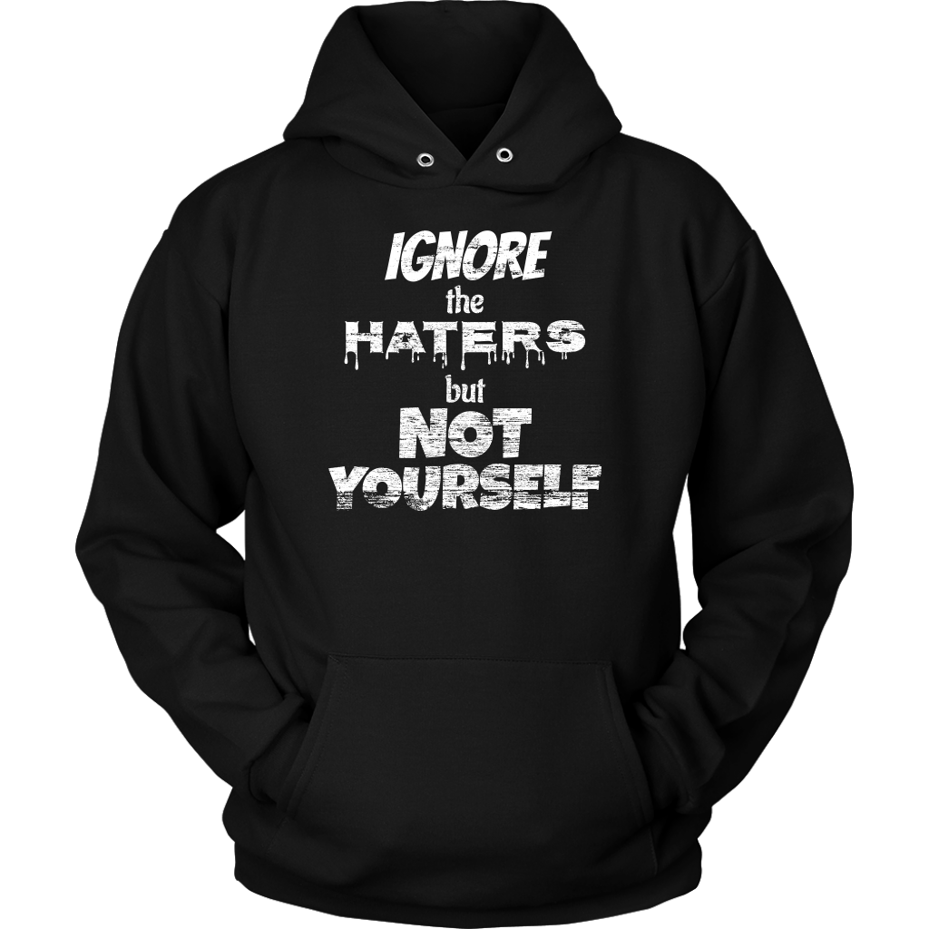 IGNORE THE HATERS BUT NOT YOURSELF Tee/Long Sleeve/Hoodie