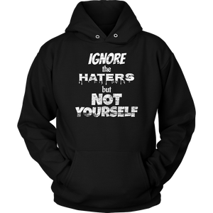 IGNORE THE HATERS BUT NOT YOURSELF Tee/Long Sleeve/Hoodie