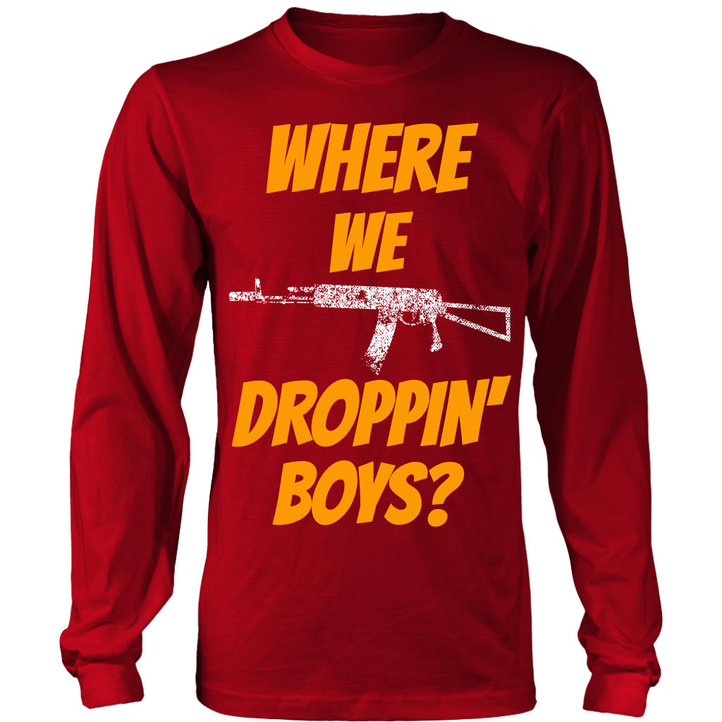 Where We Droppin' Boys?  Tee/Long Sleeve/Hoodie
