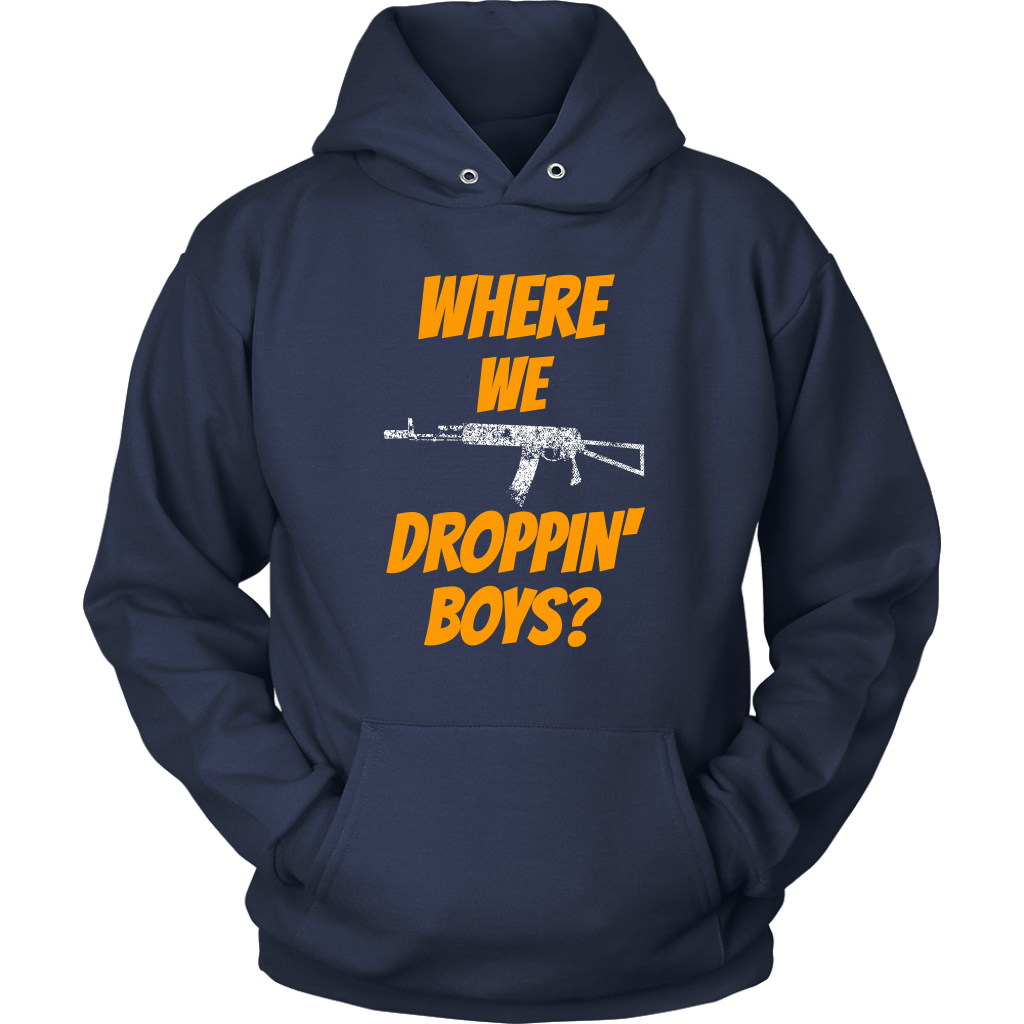 Where We Droppin' Boys?  Tee/Long Sleeve/Hoodie