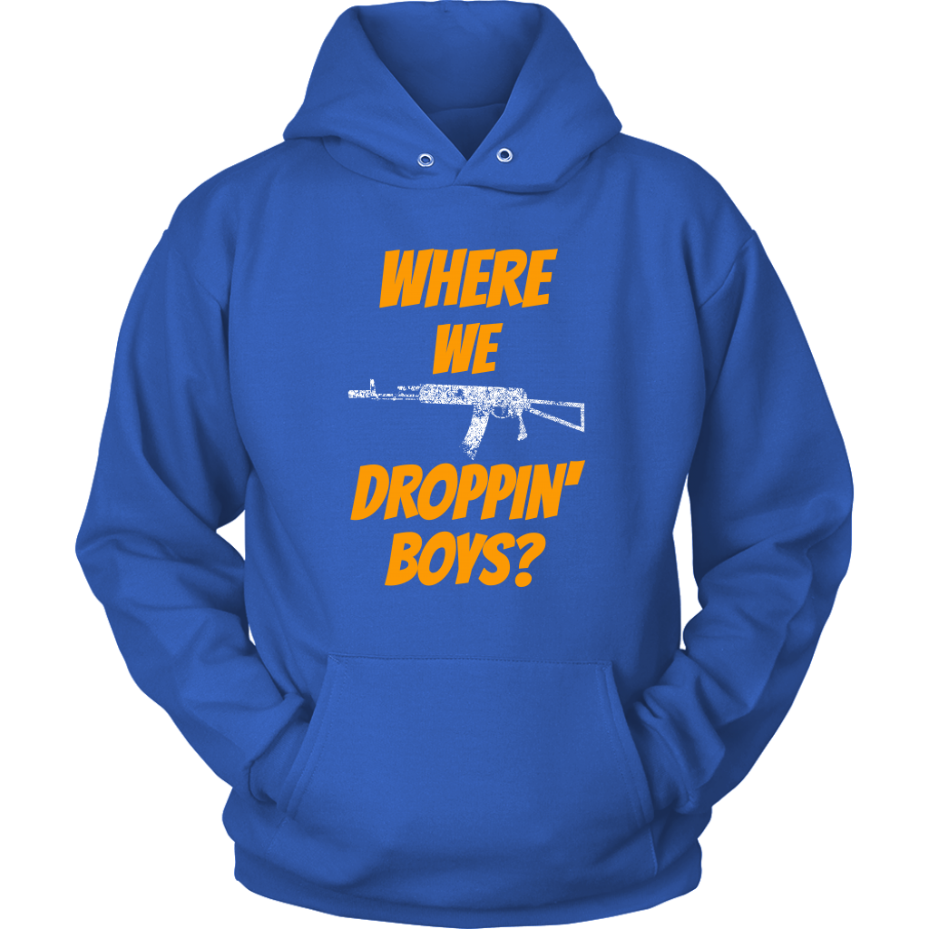 Where We Droppin' Boys?  Tee/Long Sleeve/Hoodie
