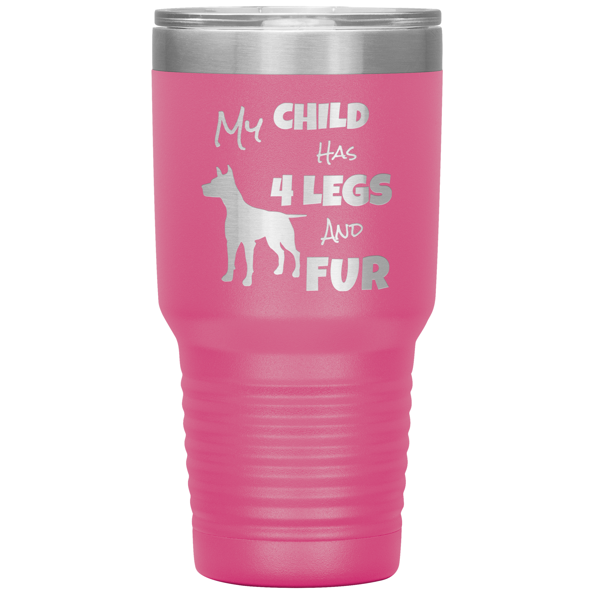 My Child Has 4 Legs And FUR - 30oz Vacuum Tumbler - Great for Travel