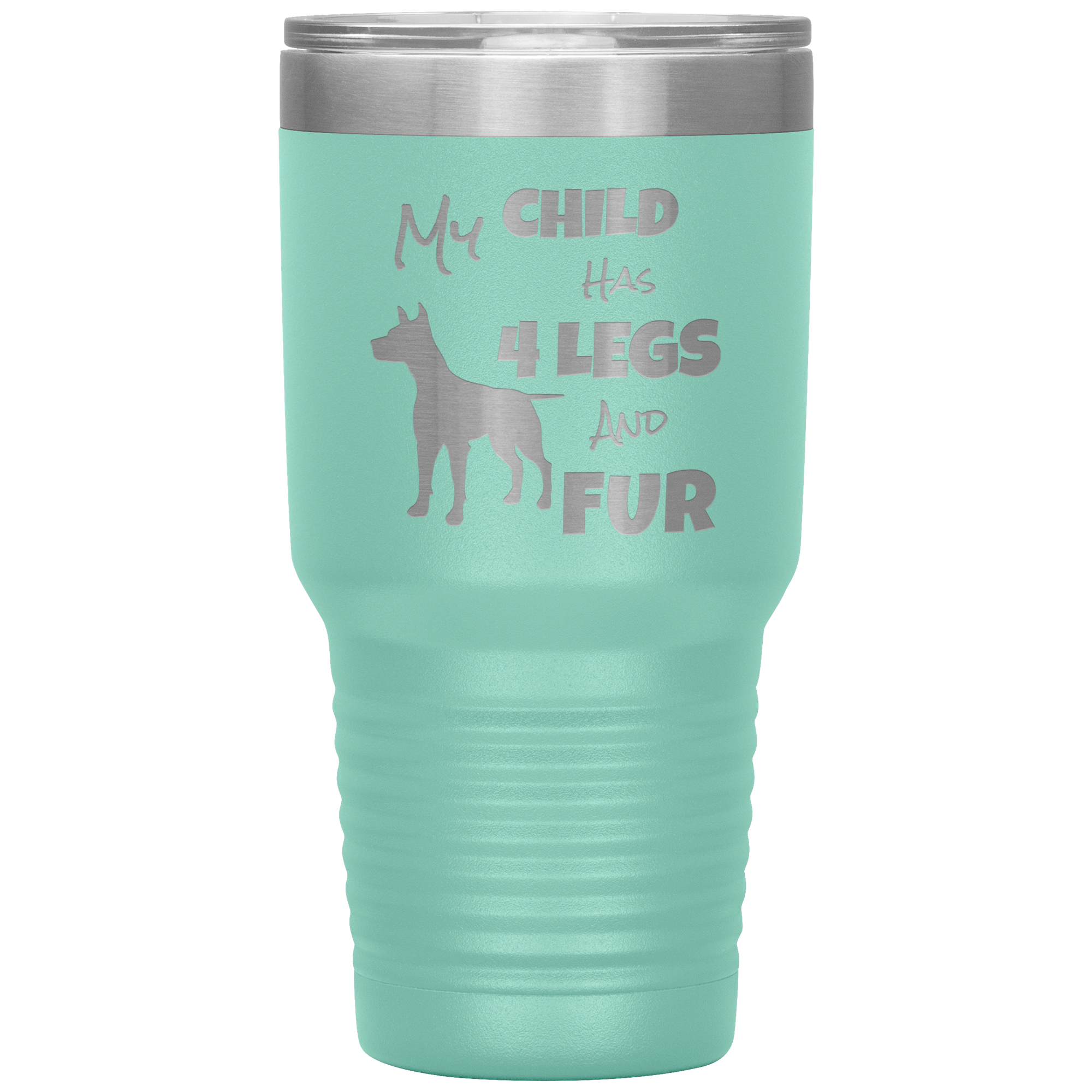 My Child Has 4 Legs And FUR - 30oz Vacuum Tumbler - Great for Travel