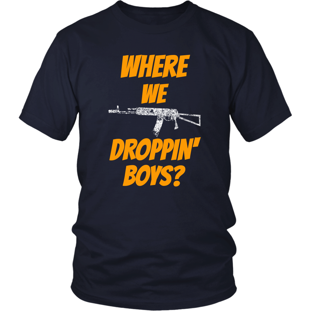 Where We Droppin' Boys?  Tee/Long Sleeve/Hoodie