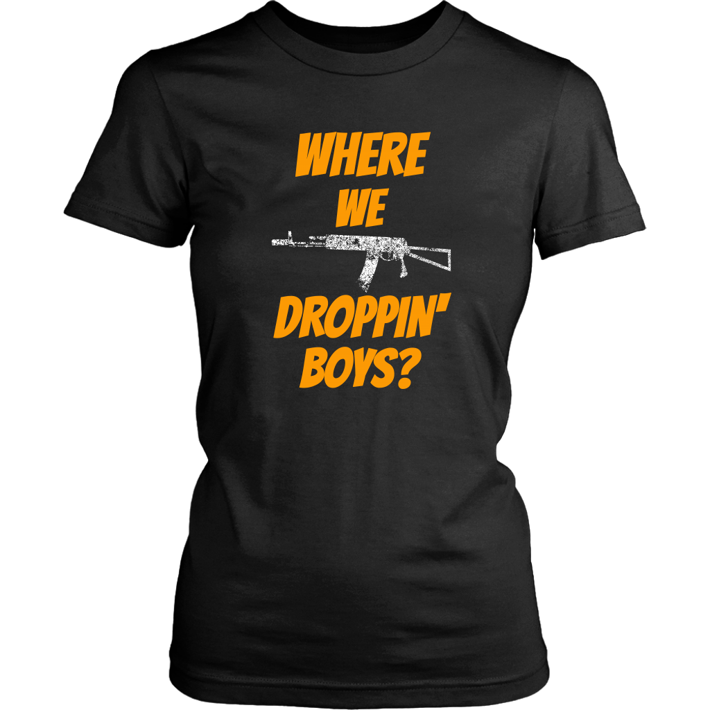 Where We Droppin' Boys?  Tee/Long Sleeve/Hoodie