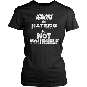 IGNORE THE HATERS BUT NOT YOURSELF Tee/Long Sleeve/Hoodie