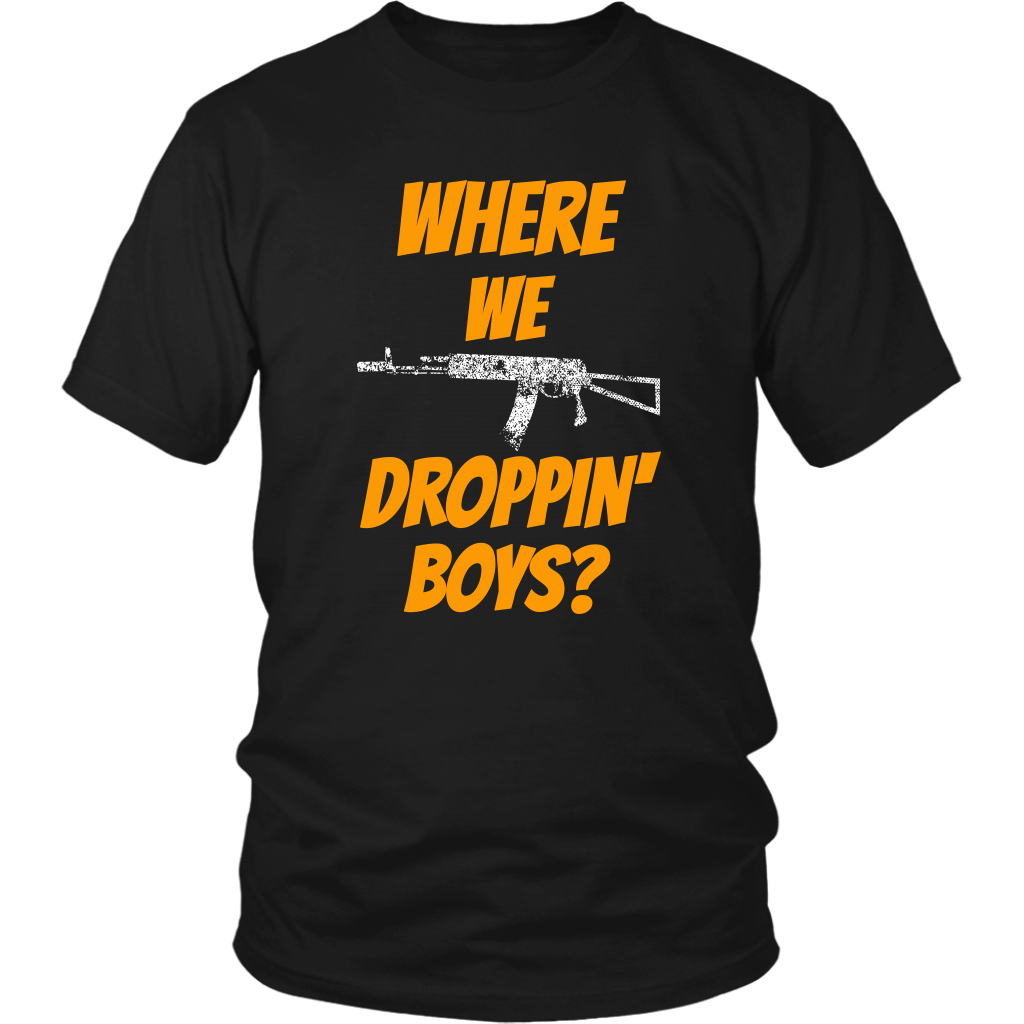 Where We Droppin' Boys?  Tee/Long Sleeve/Hoodie
