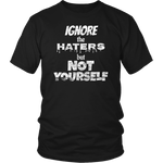 IGNORE THE HATERS BUT NOT YOURSELF Tee/Long Sleeve/Hoodie