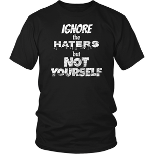 IGNORE THE HATERS BUT NOT YOURSELF Tee/Long Sleeve/Hoodie