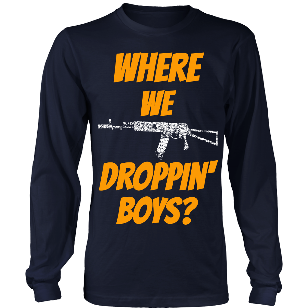 Where We Droppin' Boys?  Tee/Long Sleeve/Hoodie