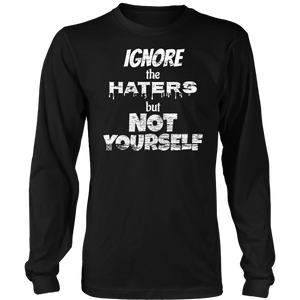 IGNORE THE HATERS BUT NOT YOURSELF Tee/Long Sleeve/Hoodie