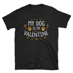 My Dog Is My Valentine Short-Sleeve Unisex T-Shirt