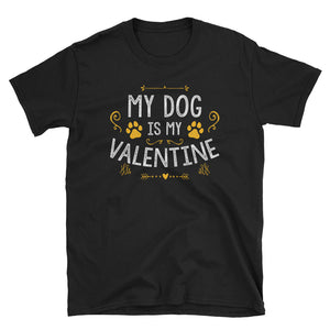 My Dog Is My Valentine Short-Sleeve Unisex T-Shirt