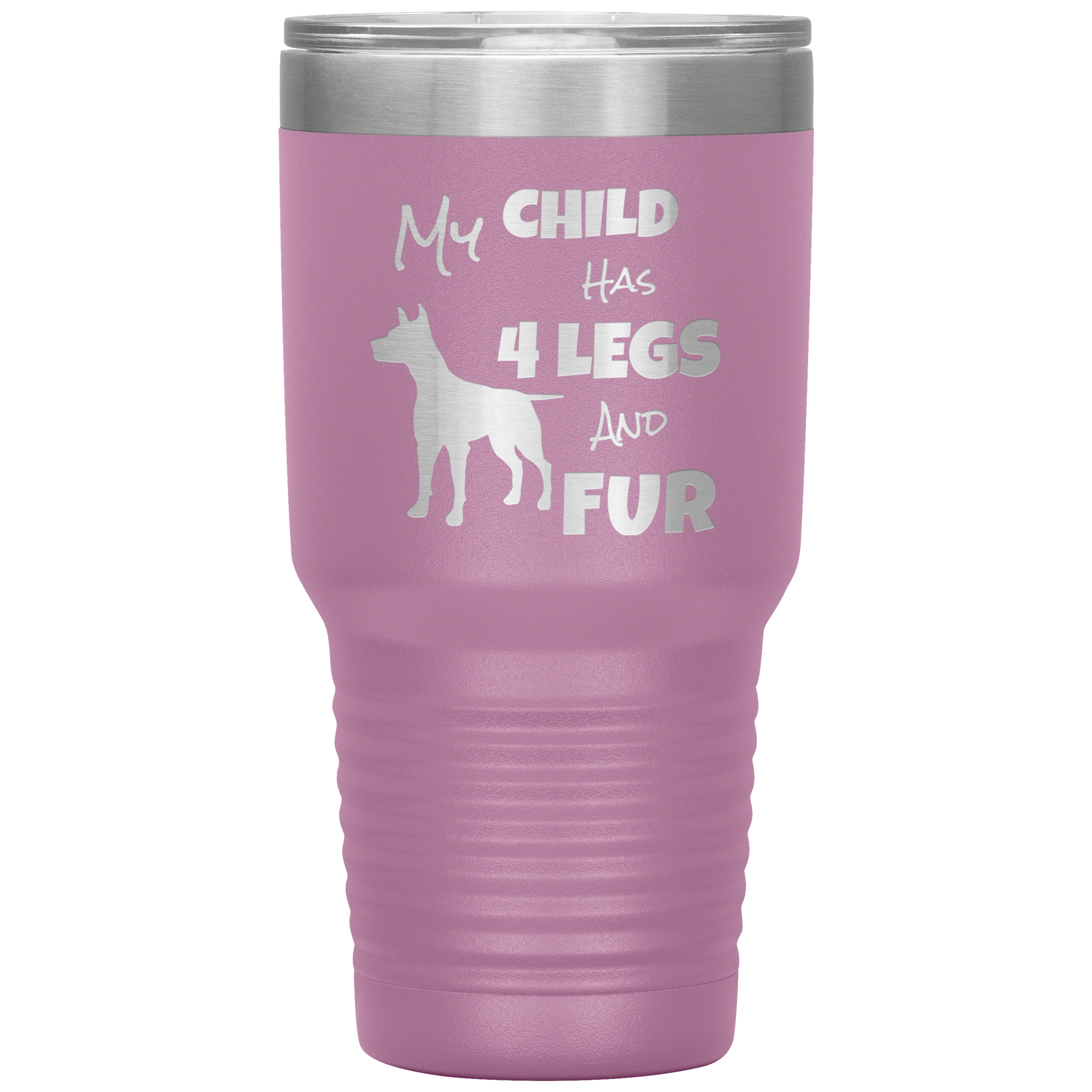 My Child Has 4 Legs And FUR - 30oz Vacuum Tumbler - Great for Travel