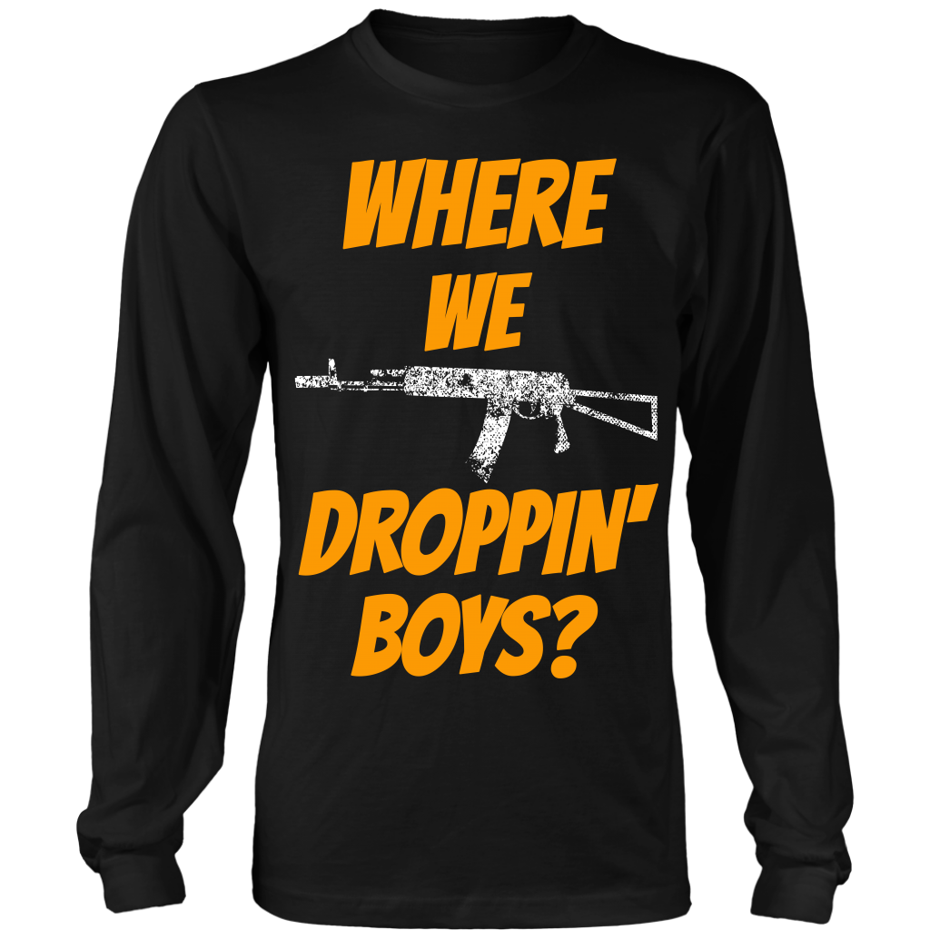 Where We Droppin' Boys?  Tee/Long Sleeve/Hoodie
